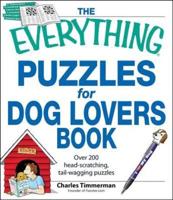 The Everything Puzzles for Dog Lovers Book: Over 200 Head-Scratching, Tail-Wagging Puzzles
