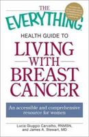 The Everything Health Guide to Living With Breast Cancer
