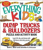 The Everything Kids&#39; Dump Trucks and Bulldozers Puzzle and Activity Book: Load, Lift, Dig, and Dump with 100 Down-And-Dirty Puzz