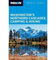 Moon Spotlight Washington?s Northern Cascades Camping & Hiking