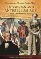 Jacksonian and Antebellum Age: People and Perspectives