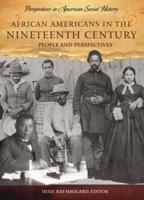 African Americans in the Nineteenth Century: People and Perspectives