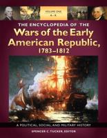 The Encyclopedia of the Wars of the Early American Republic, 1783-1812