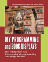 DIY Programming and Book Displays: How to Stretch Your Programming without Stretching Your Budget and Staff
