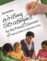 Writing Strategies for the Primary Classroom: Preparing Students for High-Stakes Testing