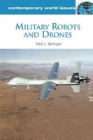 Military Robots and Drones: A Reference Handbook
