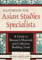 Handbook for Asian Studies Specialists: A Guide to Research Materials and Collection Building Tools