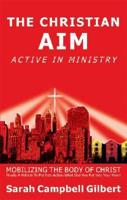 The Christian Aim, Active in Ministry: Mobilizing the Body of Christ