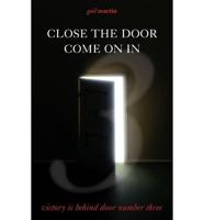 Close the Door--Come on in: Victory Is Behind Door #3