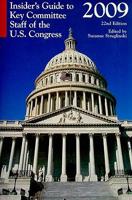 Insider's Guide to Key Committee Staff of the U.S. Congress 2009