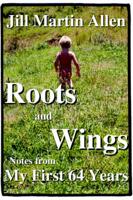 Roots & Wings: Notes from My First 64 Years