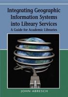 Integrating Geographic Information Systems into Library Services: A Guide for Academic Libraries