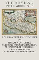 The Holy Land  in the Middle Ages: Six Travelers' Accounts