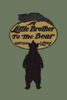 A Little Brother to the Bear (Yesterday's Classics)
