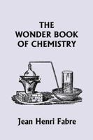 The Wonder Book of Chemistry  (Yesterday's Classics)