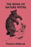 The Book of Nature Myths, Illustrated Edition (Yesterday's Classics)