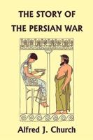 The Story of the Persian War from Herodotus, Illustrated Edition (Yesterday's Classics)