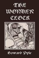 The Wonder Clock, Illustrated Edition (Yesterday's Classics)