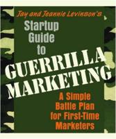 Jay and Jeannie Levinson's Startup Guide to Guerrilla Marketing