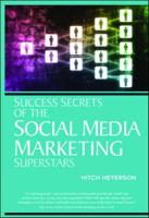 Success Secrets of the Social Media Marketing Superstars