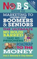 No B.S. Guide to Marketing to Leading Edge Boomers & Seniors