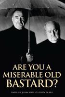 Are You a Miserable Old Bastard?