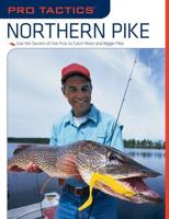 Pro Tactics™: Northern Pike: Use the Secrets of the Pros to Catch More and Bigger Pike, First Edition