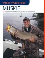 Pro Tactics™: Muskie: Use the Secrets of the Pros to Catch More and Bigger Muskies