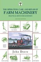 Operation, Care, and Repair of Farm Machinery: Practical Hints For Handymen, Second Edition