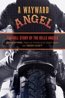 Wayward Angel: The Full Story Of The Hells Angels, Second Edition