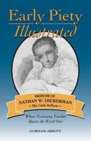 Early Piety Illustrated: Memoir of Nathan W. Dickerman, the Little Sufferer