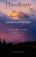 Theology: Explained & Defended Vol. 4