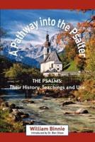 A PATHWAY INTO THE PSALTER: The Psalms, Their History, Teachings and Use