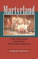 MARTYRLAND: A Tale of Persecution from the Days of the Scottish Covenanters