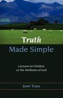 TRUTH MADE SIMPLE: Sermons on the Attributes of God for Children