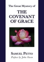 THE GREAT MYSTERY OF THE COVENANT OF GRACE: The Difference between the Old and New Covenant Stated and Explained