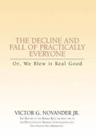 Decline & Fall of Practically Everyone: Or, We Blew it Real Good