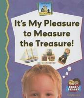 It's My Pleasure to Measure the Treasure!