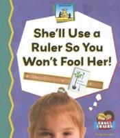 She'll Use a Ruler So You Won't Fool Her!