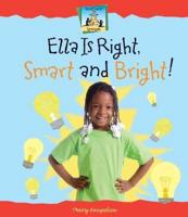 Ella Is Right, Smart and Bright!
