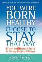 You Were Born Healthy: Choose to Stay that Way