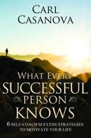 What Every Successful Person Knows - REVISED Edition