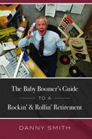 The Baby Boomer's Guide To A Rockin' & Rollin' Retirement