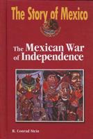 The Story of Mexico. The Mexican War of Independence