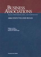 Business Associations: Agency, Partnerships, LLCs and Corporations 2006 Statutes and Rules