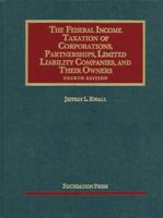 The Federal Income Taxation of Corporations, Partnerships, Limited Liability Companies, and Their Owners