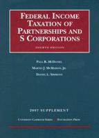 Federal Income Taxation of Partnerships and S Corporations, 2007 Supplement