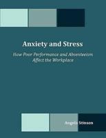 Anxiety and Stress: How Poor Performance and Absenteeism Affect the Workplace
