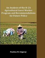 An Analysis of the H-2A Agricultural Guest Worker Program and Recommendations for Future Policy
