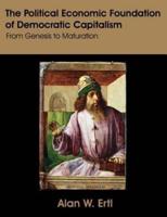 The Political Economic Foundation of Democratic Capitalism: From Genesis to Maturation